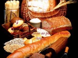 5 - Preferir pão escuro ( mistura de centeio e trigo) do tipo saloio ao pão mais branco (trigo) 