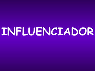 INFLUENCIADOR 