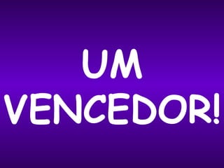 UM VENCEDOR! 