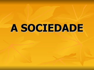 A SOCIEDADE 