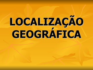 LOCALIZAÇÃO GEOGRÁFICA 