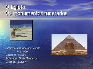 O Egipto Os monumentos funerários ,[object Object],[object Object],[object Object],[object Object],[object Object]