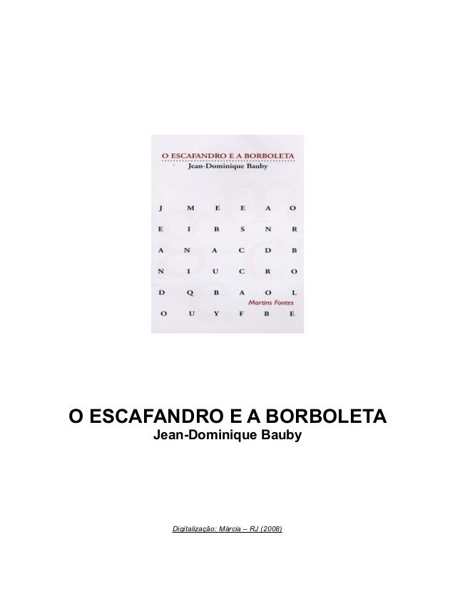 O Escafandro E A Borboleta Jean Dominique Bauby O Escafandro E A Borboleta Jean Dominique Bauby