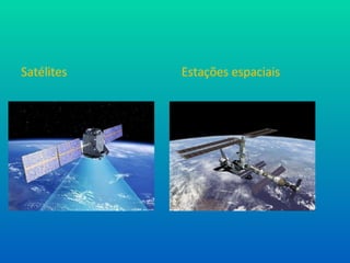 Satélites Estações espaciais 