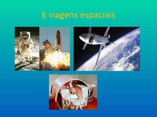 E viagens espaciais 