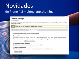 Novidades
do Plone 4.2 – plone.app.theming
 