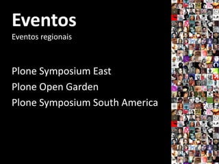 Eventos
Eventos regionais



Plone Symposium East
Plone Open Garden
Plone Symposium South America
 