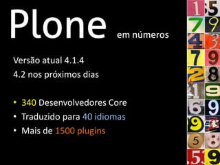 Versão atual 4.1.4
4.2 nos próximos dias

• 340 Desenvolvedores Core
• Traduzido para 40 idiomas
• Mais de 1500 plugins
 