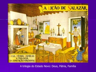 A trilogia do Estado Novo: Deus, Pátria, Família 