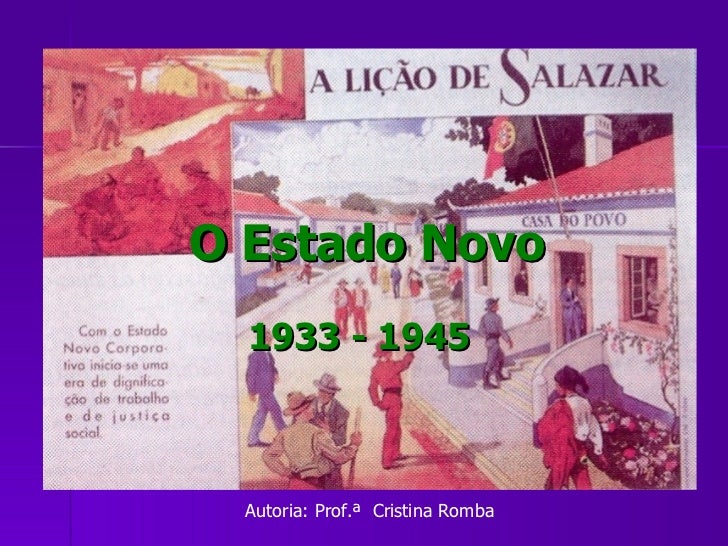 O Estado Novo 1933 - 1945 Autoria: Prof.ª  Cristina Romba 