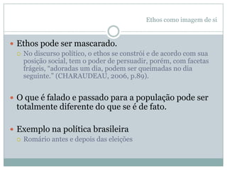 Uma estratégia do discurso políticoEnquanto construção da imagem de siA imagem de si concerne apenas a um indivíduo ou pode se dizer respeito a um grupo de indivíduos.