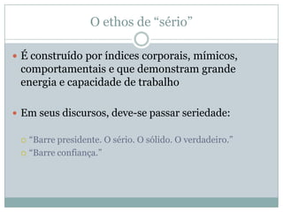 Grupos julgam outro grupos com base nos traços de sua identidade.Ethos e ideiasEthos + ideias : A maneira de apresentar as ideias juntamente com o ethos do político pode definir uma eleiçãoPara se eleger, o candidato deve ter:Daí se desenvolvem as figuras do discurso político, o ethos de credibilidade e o ethos de identificação“A credibilidade é Resultado da construção de uma identidade discursiva pelo sujeito falante, realizada de tal modo que os outros sejam conduzidos a julgá-lo digno de crédito”Os ethé de credibilidade