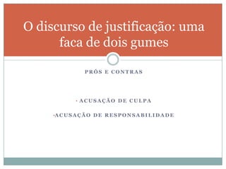 O ethos de “virtude”É preciso dizer o que se pensa, ser transparente, não participar de negócios escuros e mostrar que seu engajamento político não foi motivado por interesses pessoais.Se fazer acompanhar por uma atitude de respeito para com o cidadão: o político deve ser transparente, não deve valer de mentiras, deve ser direto.