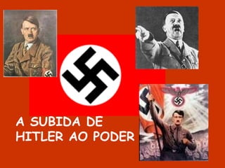 A SUBIDA DE HITLER AO PODER 