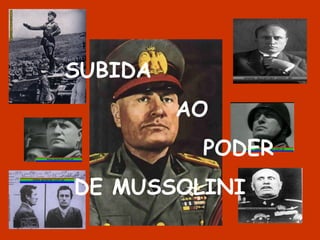 SUBIDA  AO  PODER  DE MUSSOLINI 