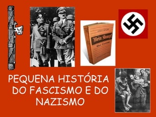 PEQUENA HISTÓRIA  DO FASCISMO E DO NAZISMO 