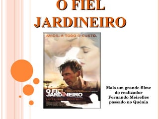 O FIEL JARDINEIRO Mais um grande filme do realizador Fernando Meirelles passado no Quénia 