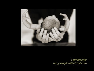 Formatação: um_peregrino@hotmail.com 