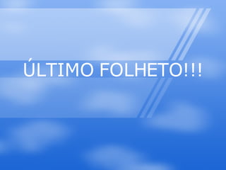 ÚLTIMO FOLHETO!!! 