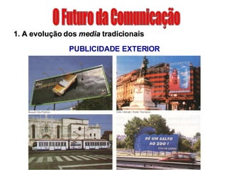 O Futuro da Comunicação 1. A evolução dos  media  tradicionais PUBLICIDADE EXTERIOR 