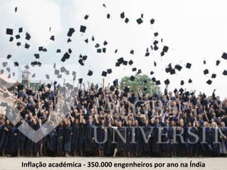 Inflação académica - 350.000 engenheiros por ano na Índia
 