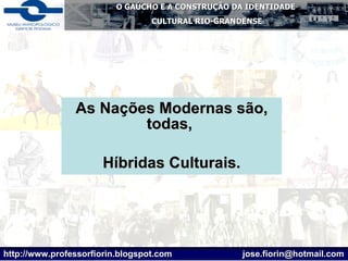 As Nações Modernas são, todas,  Híbridas Culturais. 