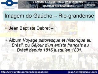 Imagem do Gaúcho – Rio-grandense Jean Baptiste Debret – Álbum  Voyage pittoresque et historique au Brésil , ou  Séjour d’un artiste français au Brásil depuis 1816 jusqu’en 1831 .  