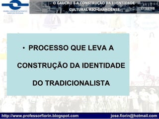 PROCESSO QUE LEVA A CONSTRUÇÃO DA IDENTIDADE DO TRADICIONALISTA 