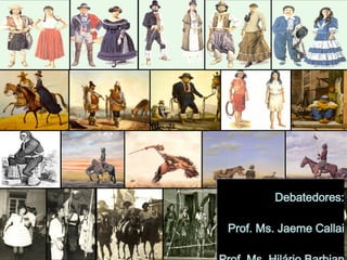 Debatedores: Prof. Ms. Jaeme Callai Prof. Ms. Hilário Barbian 