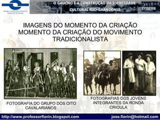 IMAGENS DO MOMENTO DA CRIAÇÃO MOMENTO DA CRIAÇÃO DO MOVIMENTO TRADICIONALISTA FOTOGRAFIA DO GRUPO DOS OITO CAVALARIANOS  FOTOGRAFIAS DOS JOVENS INTEGRANTES DA RONDA CRIOULA 