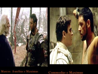 Commodus e Maximus Marcos  Aurelius e Maximus 