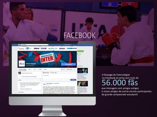 56.000 fãsque interagem com amigos antigos
e novos amigos de outras escolas participantes
do grande campeonato estudantil.
A fanpage do Intercolegial
no Facebook já conta com mais de
 