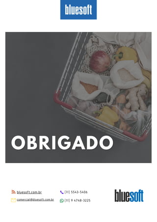 OBRIGADO
OBRIGADO
bluesoft.com.br
comercial@bluesoft.com.br
(11) 5543-5406
(11) 9 4748-3225
 