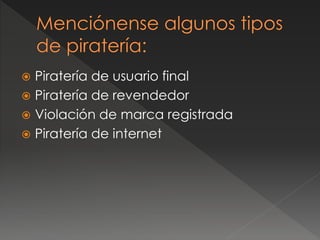  Piratería de usuario final
 Piratería de revendedor
 Violación de marca registrada
 Piratería de internet
 