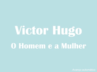 Victor Hugo O Homem e a Mulher Avanço automático 