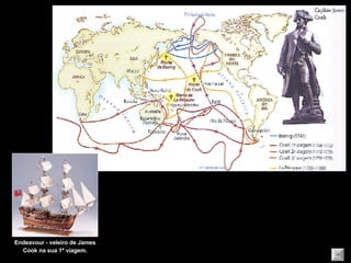 Endeavour - veleiro de James Cook na sua 1ª viagem. 