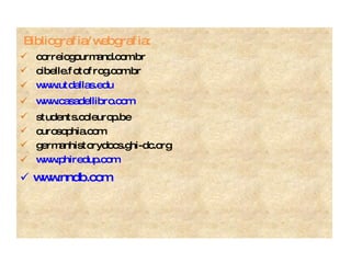 Bibliografia/webgrafia: correiogourmand.com.br cibelle.fotofrog.com.br www.utdallas.edu www.casadellibro.com students.coleurop.be curosophia.com germanhistorydocs.ghi-dc.org www.phiredup.com www.nndb.com 