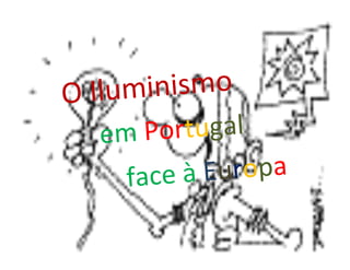 inismo
O Ilum
       ortugal
  em P
           Europa
    face à
 