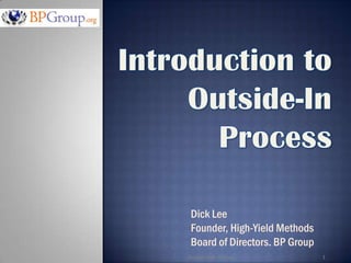 Dick Lee
 Founder, High-Yield Methods
 Board of Directors. BP Group
Copyright 2009 BP Group         1
 