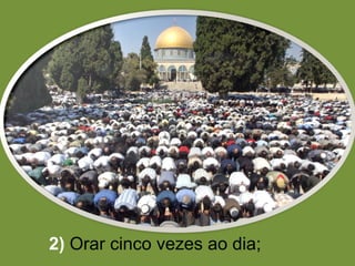 2)  Orar cinco vezes ao dia; 