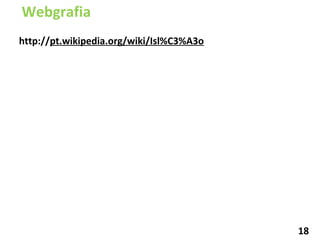Webgrafia 18 http:// pt.wikipedia.org/wiki/Isl%C3%A3o 