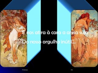 Printemps Eté E nos atira à cara a areia suja Do nosso orgulho inútil… 