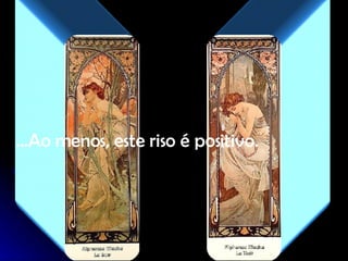 … Ao menos, este riso é positivo. 