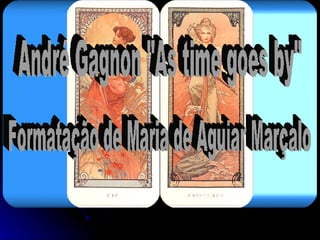 André Gagnon "As time goes by" Formatação de Maria de Aguiar Marçalo 
