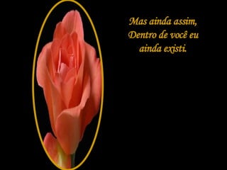 Mas ainda assim, Dentro de você eu ainda existi. 