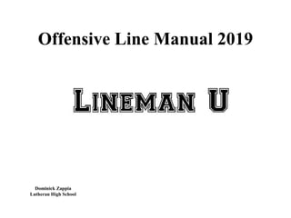 Offensive Line Manual 2019
Dominick Zappia
Lutheran High School
 