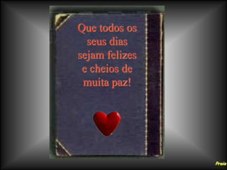 Que todos os
  seus dias
sejam felizes
 e cheios de
 muita paz!



     aSc



                Praia
 