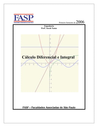 Primeiro Semestre de   2006
                 Engenharia
              Profª. Sarah Tanus




Cálculo Diferencial e Integral




FASP – Faculdades Associadas de São Paulo
 