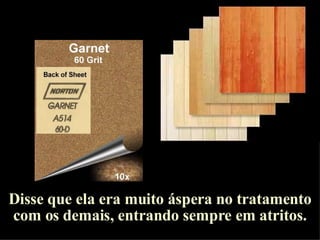 Disse que ela era muito áspera no tratamento com os demais, entrando sempre em atritos. 