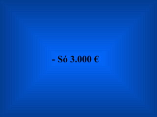 - Só 3.000 € 